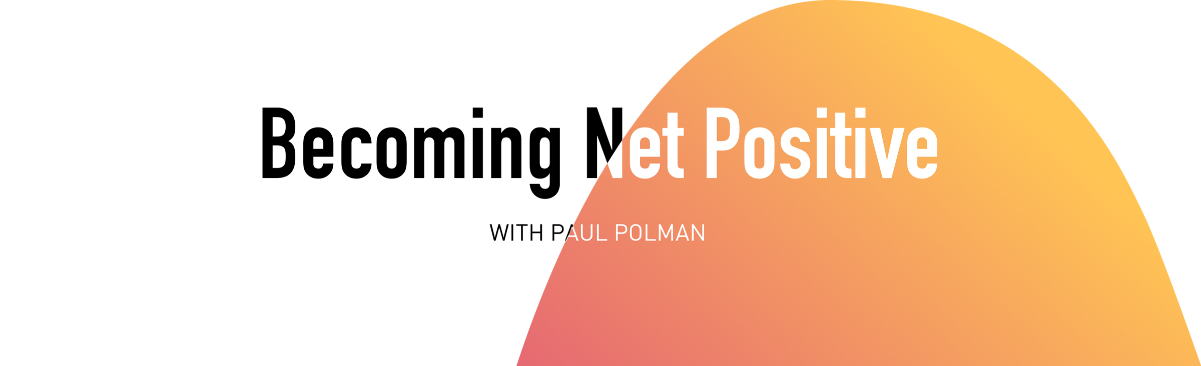 Becoming Net Positive with Paul Polman